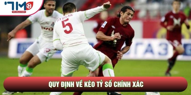 Quy định về Kèo tỷ số chính xác