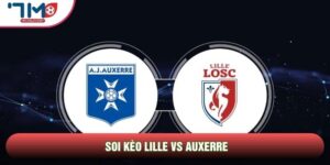 Soi Kèo Lille Vs Auxerre, 02h00 Ngày 18/05 - Vòng 34 Ligue 1