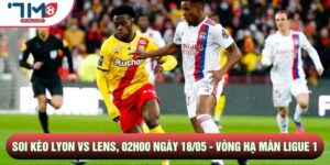 Soi Kèo Lyon Vs Lens, 02h00 Ngày 18/05 - Vòng Hạ Màn Ligue 1