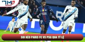 Soi Kèo Paris FC Vs PSG, 02h00 Ngày 18/05 - Vòng 34 Ligue 1