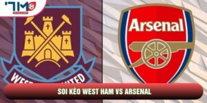 Soi Kèo West Ham Vs Arsenal, 17h00 Ngày 17/05 - Vòng 37 Ngoại Hạng Anh